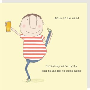 Born To Be Wild birthday card for him. Caption: 'Born to be wild. Unless my wife calls and tells me to come home.'