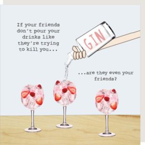 Friends Pour greetings card. Caption: 'If your friends don't pour your drinks like they're trying to kill you... are they even your friends?'