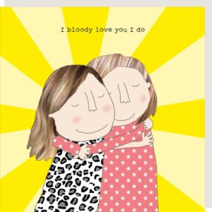 Bloody Love You Girl card. Two women hugging on a sunshine background. Caption: I bloody love you I do.