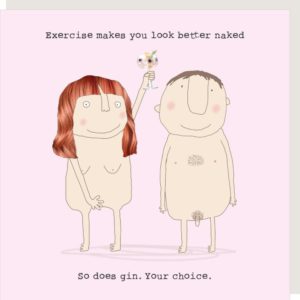 Naked card - 'Exercise makes you look better naked. So does gin. Your choice.'