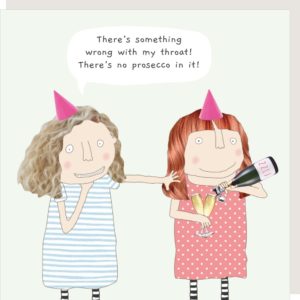 No Prosecco birthday card for her. Caption: "There's something wrong with my throat! There's no prosecco in it!"