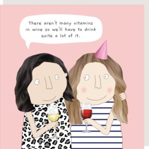 Vitamins birthday card for her. Caption: "There aren't many vitamins in wine so we'll have to drink quite a lot of it."