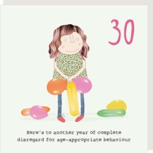 girl 30th birthday card, image shows a woman holding inappropriately shaped balloons. Text reads Here's to another year of complete disregard for age-appropriate behaviour